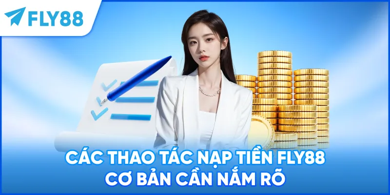 Các thao tác nạp tiền FLY88 cơ bản cần nắm rõ