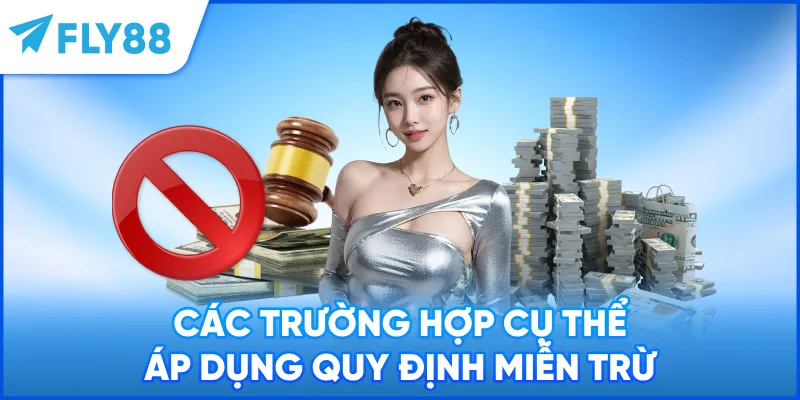 Các trường hợp cụ thể áp dụng quy định miễn trừ