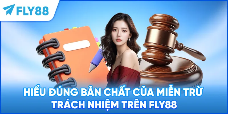 Hiểu đúng bản chất của miễn trừ trách nhiệm trên FLY88