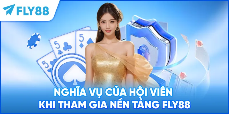 Nghĩa vụ của hội viên khi tham gia nền tảng FLY88