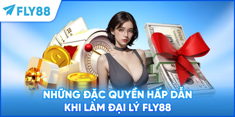 Những đặc quyền hấp dẫn khi làm đại lý FLY88