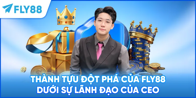 Thành tựu đột phá của FLY88 dưới sự lãnh đạo của CEO