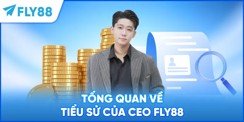 Tổng quan về tiểu sử của CEO FLY88