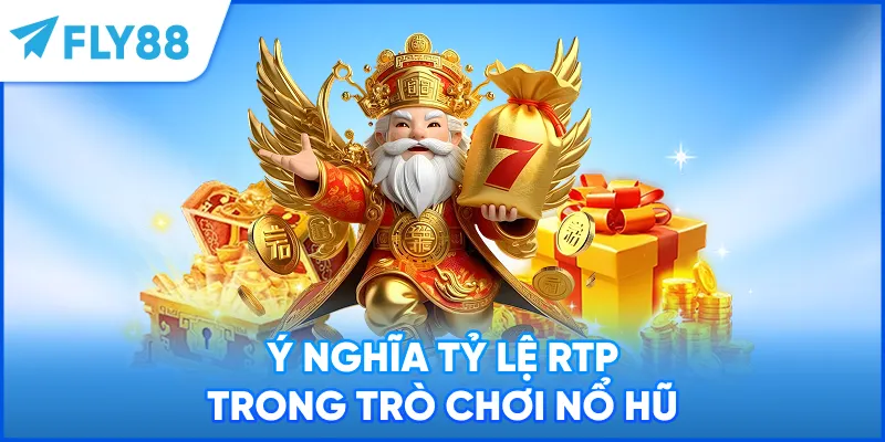 Ý nghĩa tỷ lệ RTP trong trò chơi nổ hũ