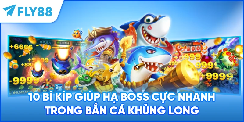 10 bí kíp giúp hạ boss cực nhanh trong Bắn Cá Khủng Long