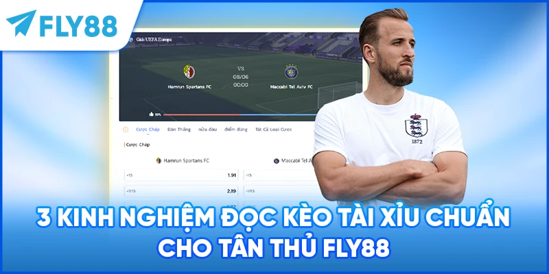 3 kinh nghiệm đọc kèo tài xỉu chuẩn cho tân thủ FLY88