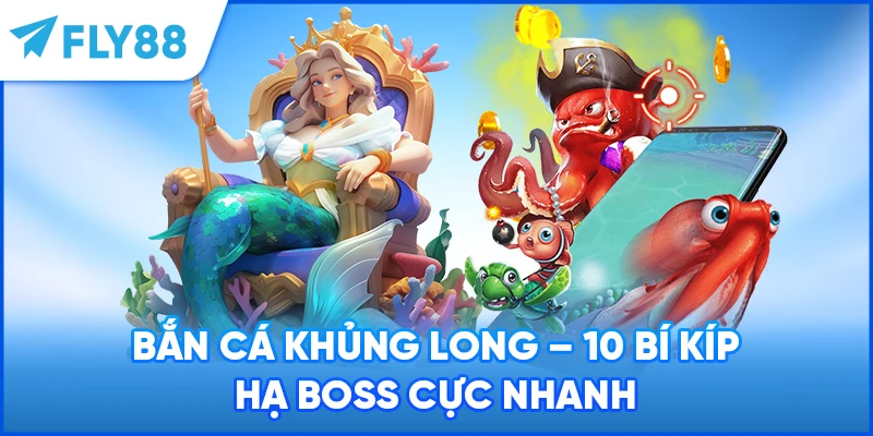 Bắn Cá Khủng Long - 10 Bí Kíp Hạ Boss Cực Nhanh