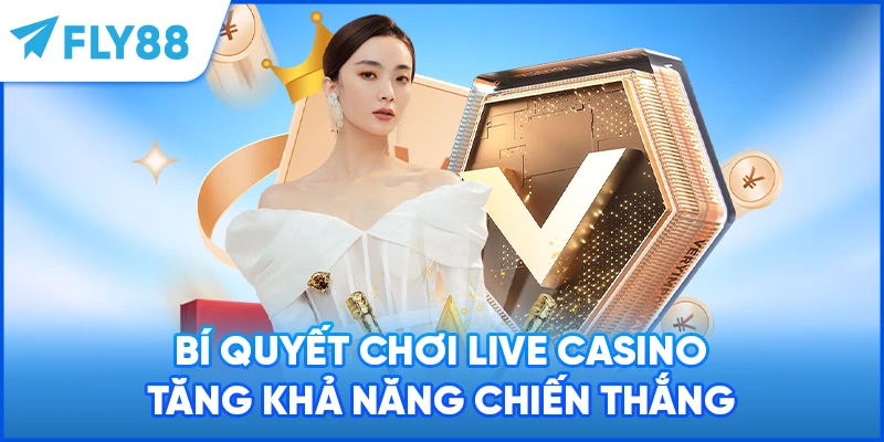 Bí quyết chơi live casino tăng khả năng chiến thắng