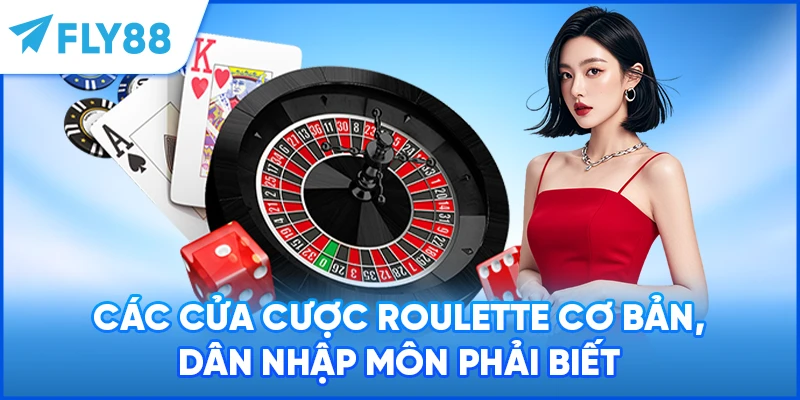Các cửa cược Roulette cơ bản, dân nhập môn phải biết