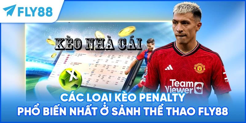 Các loại kèo penalty phổ biến nhất ở sảnh thể thao FLY88