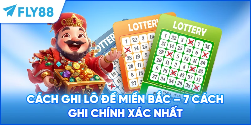 Cách Ghi Lô Đề Miền Bắc - 7 Cách Ghi Chính Xác Nhất