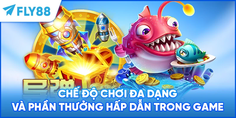 Chế độ chơi đa dạng và phần thưởng hấp dẫn trong game