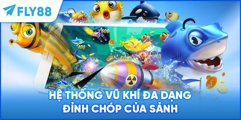 Hệ thống vũ khí đa dạng đỉnh chóp của sảnh