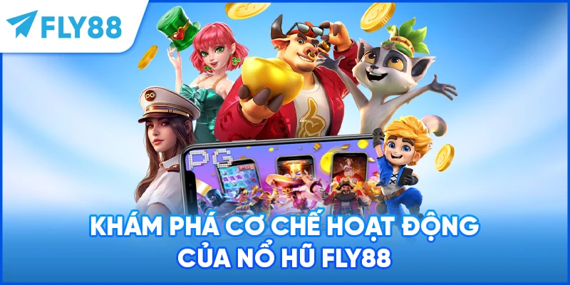 Khám phá cơ chế hoạt động của nổ hũ FLY88