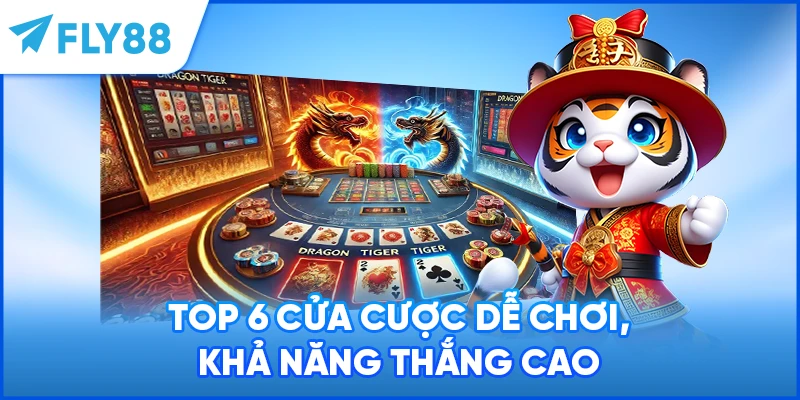 Top 6 cửa cược dễ chơi, khả năng thắng cao
